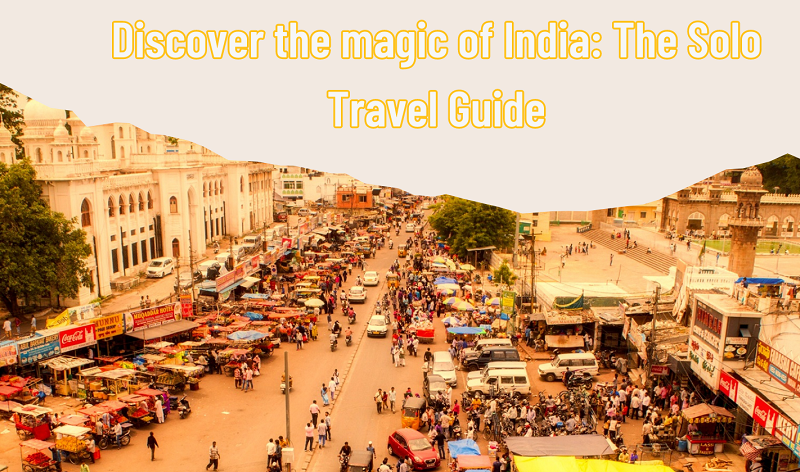 Discover the magic of India The Solo Travel Guide